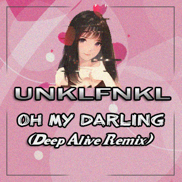 UNKLFNKL - Oh My Darling (Deep Alive Remix) episode artwork