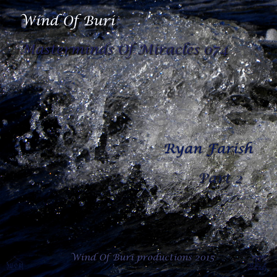 Wind Of Buri - Masterminds Of Miracles 074 (Ryan Farish) Part 2
