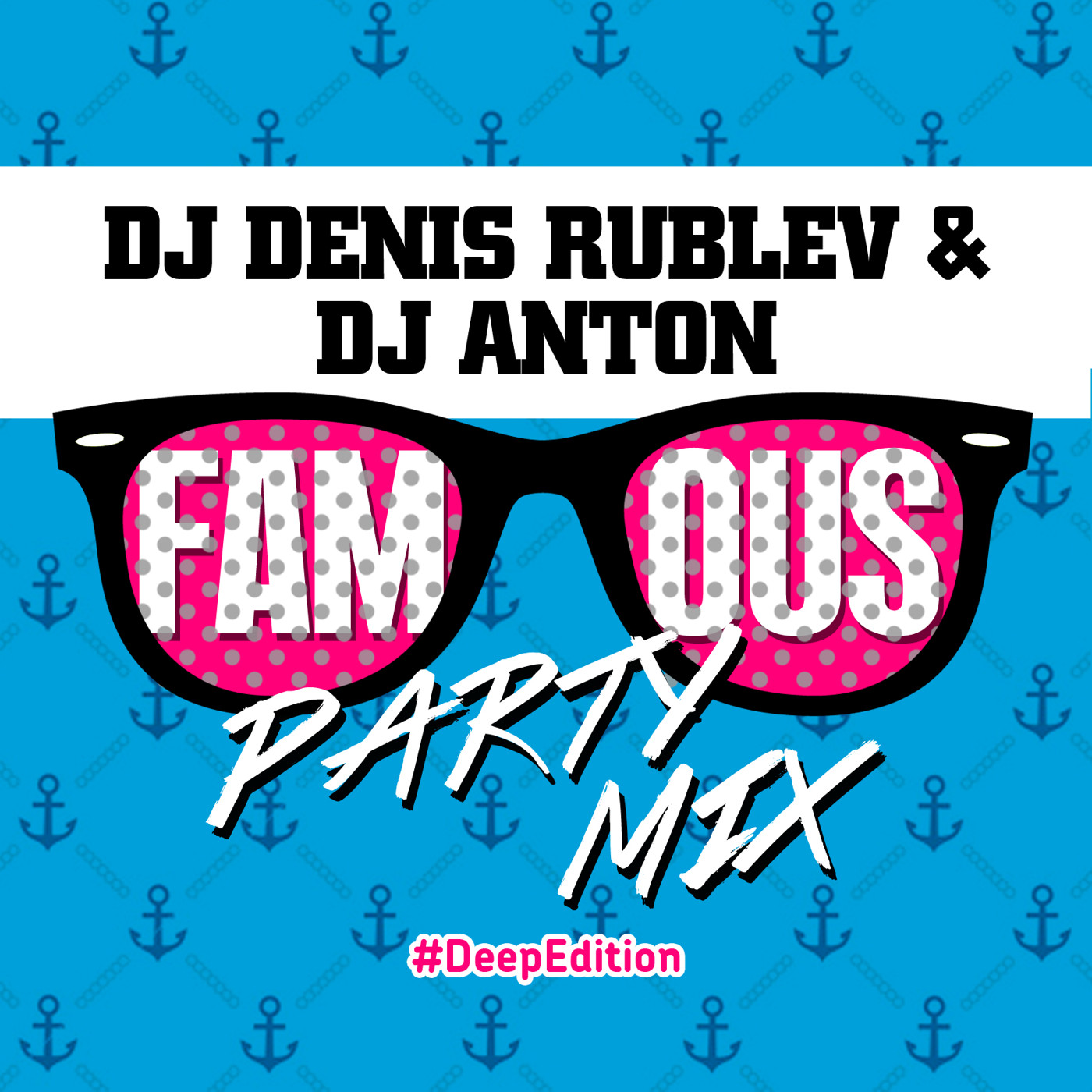 DJ DENIS RUBLEV & DJ ANTON - FAMOUS PARTY MIX (DEEP) episode artwork