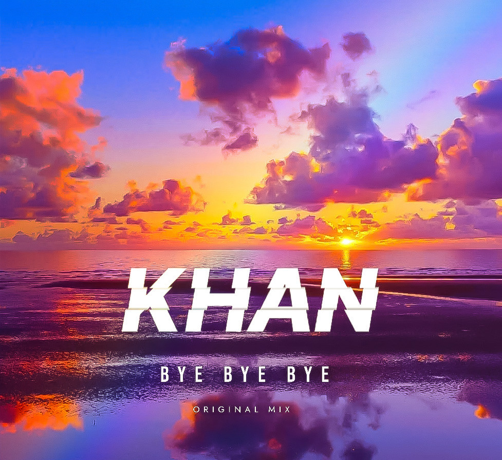 KHAN - Bye bye bye (Original Mix)