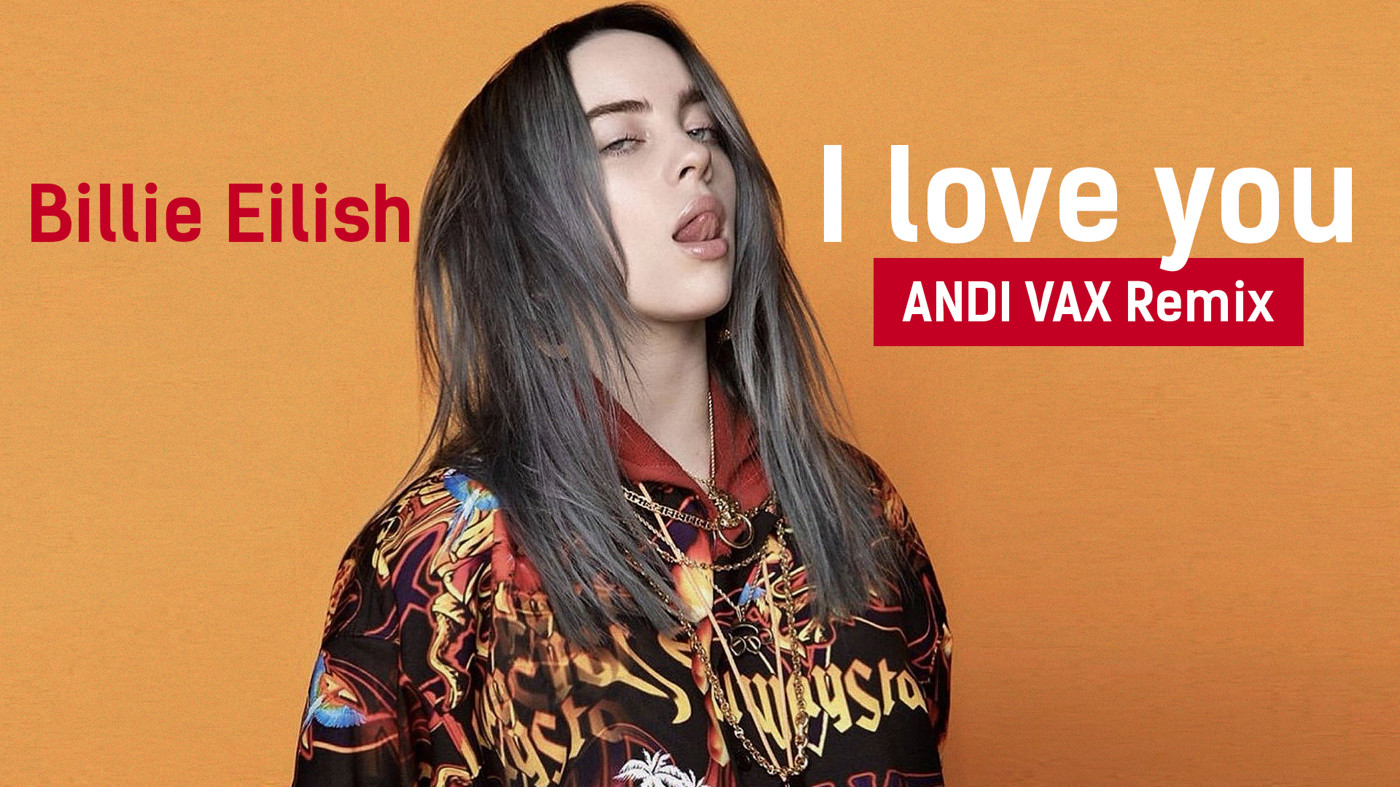 Billie Eilish - I Love You (ANDI VAX Remix EXTENDED) episode artwork
