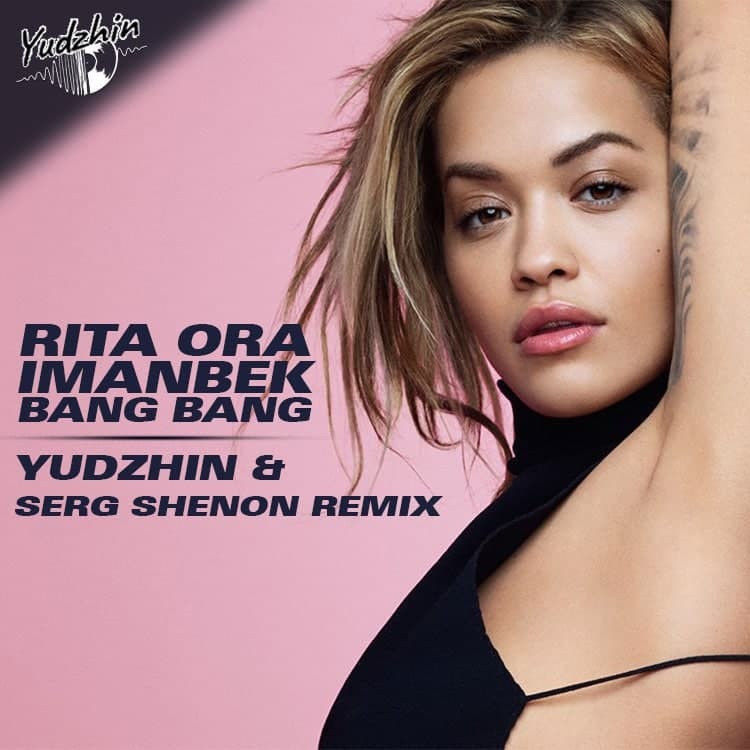 Rita Ora, Imanbek - Bang Bang (Yudzhin & Serg Shenon Radio Remix) – DJ