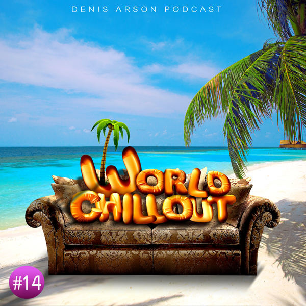 Denis Arson - World ChillOUT Podcast (Vol.#14)