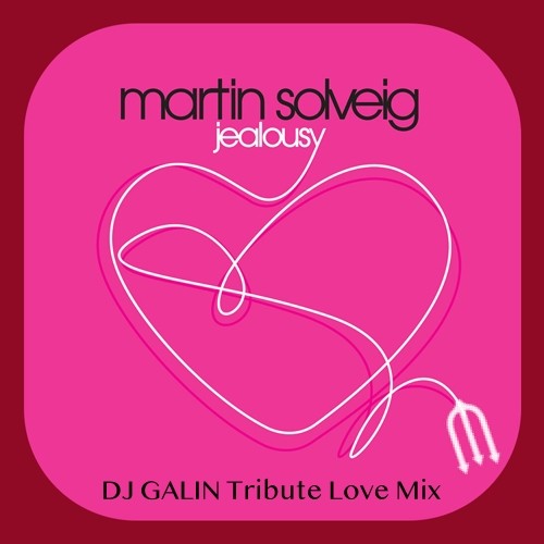 Martin Solveig - Jealousy (DJ GALIN Tribute Love Mix) episode artwork