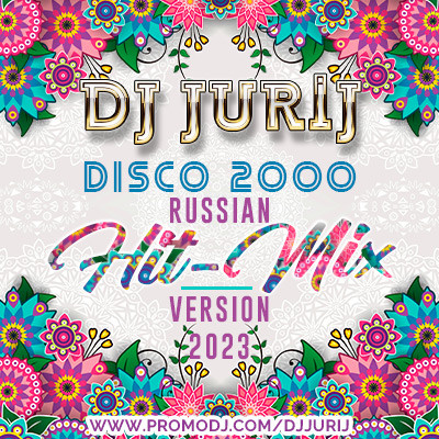 DJ JURIJ - DISCO 2000 RUSSIAN HIT-MIX - VERSION 2023