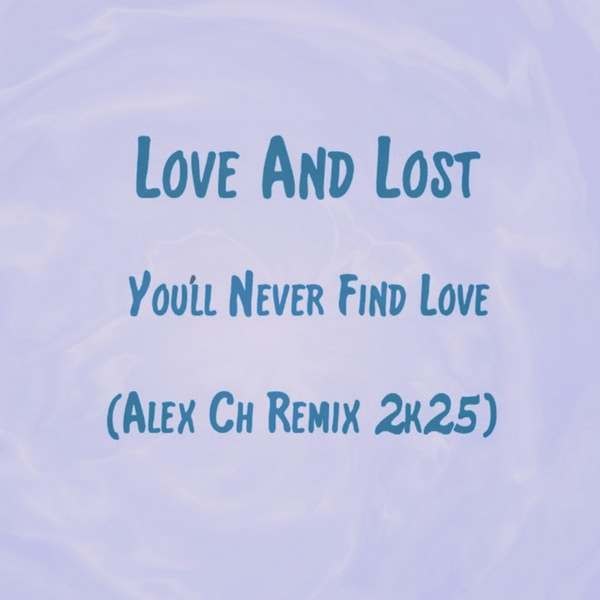 Love And Lost - You'll Never Find Love (Alex Ch Remix 2k25) episode artwork