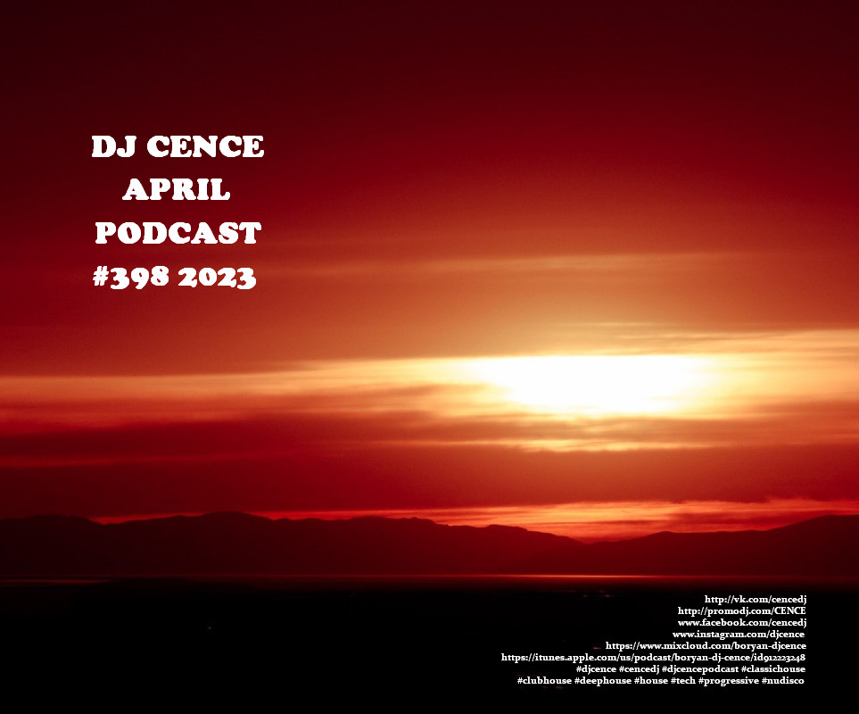 DJ CENCE APRIL PODCAST #398 #2023