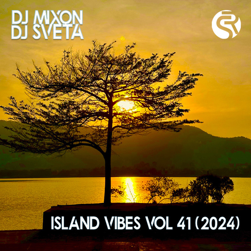 Dj Mixon and Dj Sveta - Island Vibes vol 41 (2024)