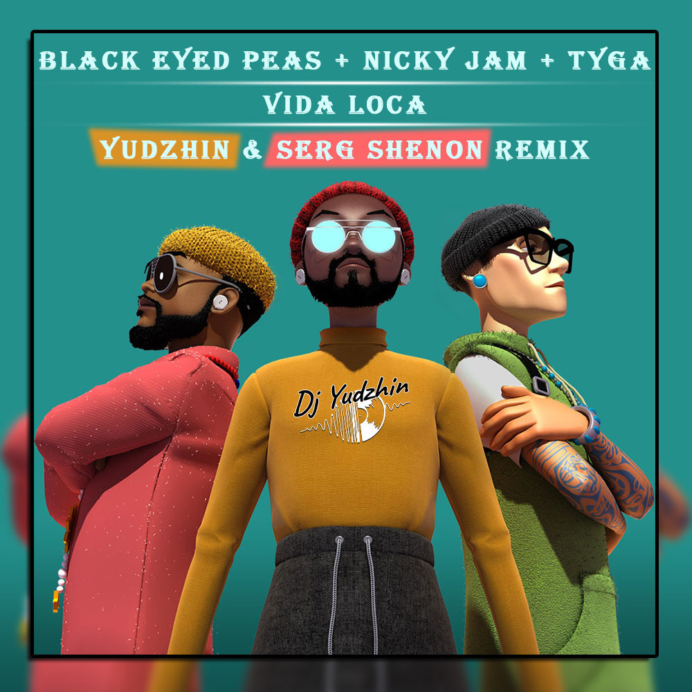Black Eyed Peas feat. Nicky Jam, Tyga - Vida Loca (Yudzhin & Serg Shenon Remix)