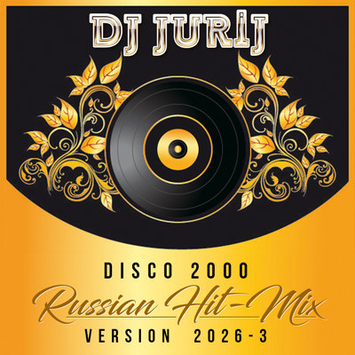 DJ JURIJ - DISCO 2000 RUSSIAN HIT-MIX - VERSION 2026-3