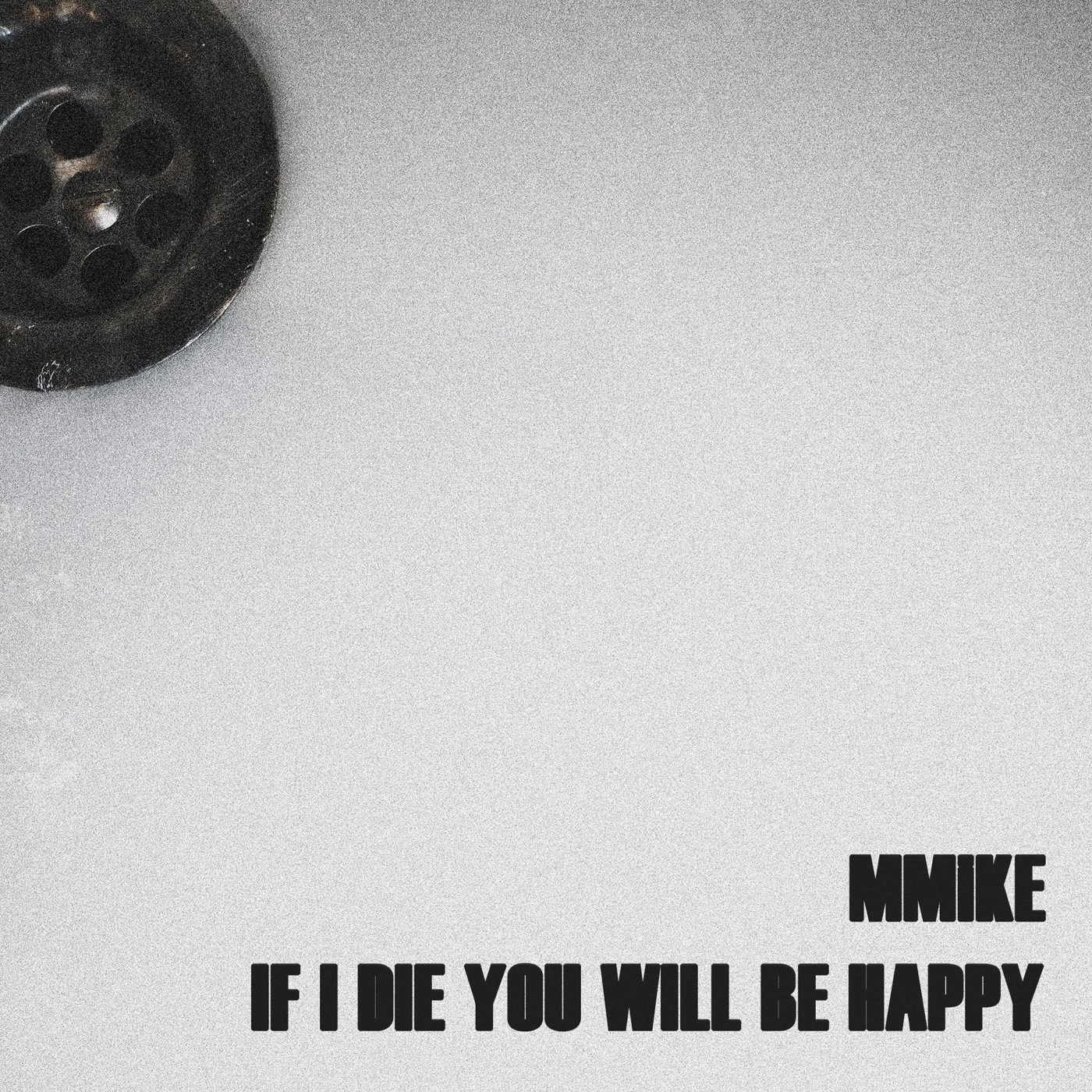 MMiKE - If I Die You Will Be Happy