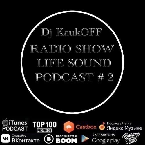 Dj KaukOFF - RADIO SHOW LIFE SOUND PODCAST # 2 #2