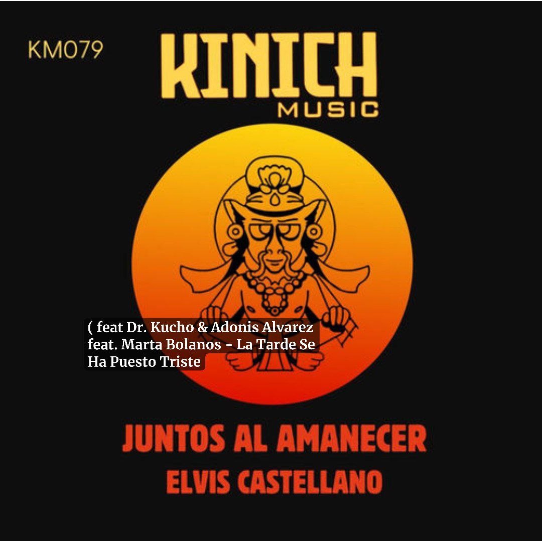 Elvis Castellano - Juntos Al Amanecer ( feat Dr. Kucho & Adonis Alvarez feat. Marta Bolanos - La Tarde Se Ha Puesto Triste