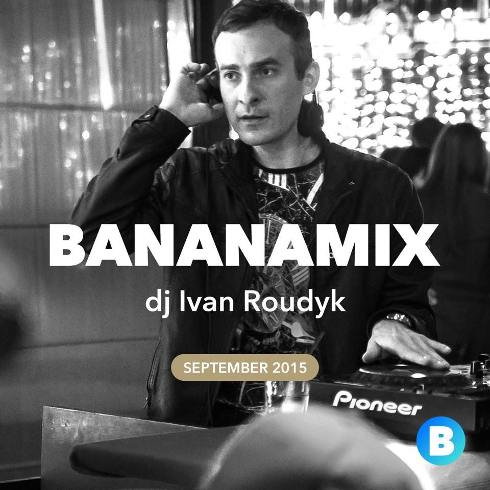 Ivan Roudyk-Banana Mix(September 2015)