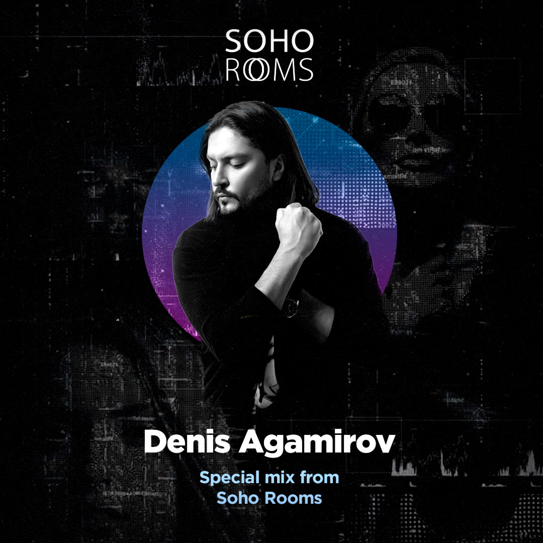 Denis Agamirov - Special Mix From Soho Rooms (Stay Home Mix)