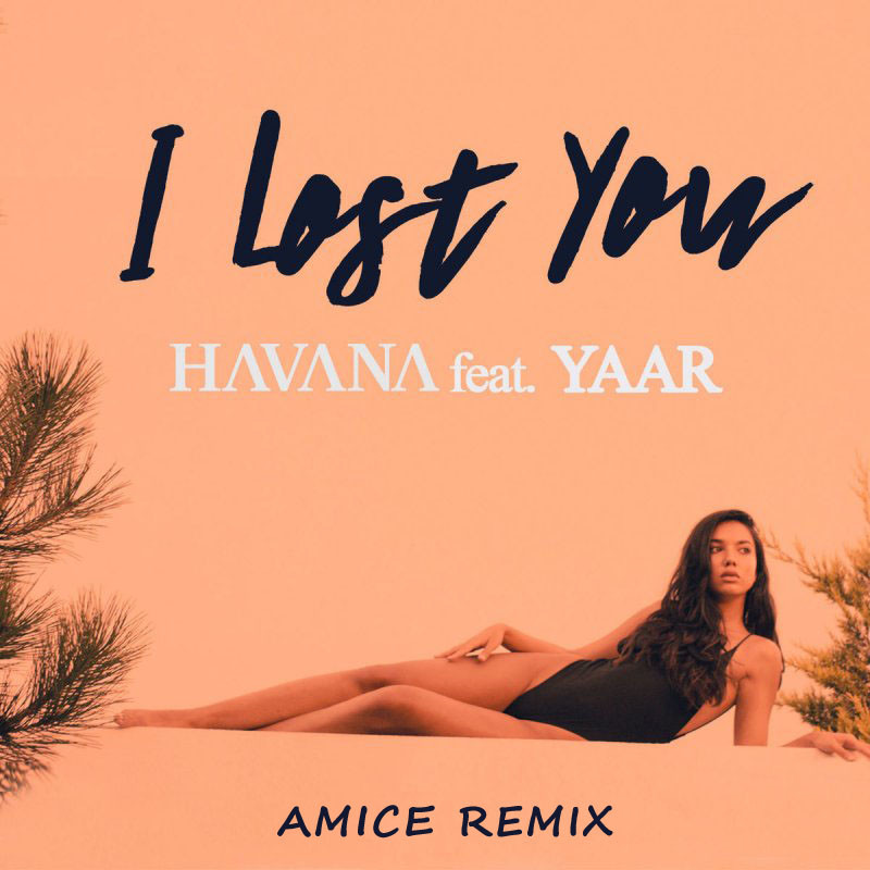 Havana ft. Yaar - I Lost You (Amice Remix)