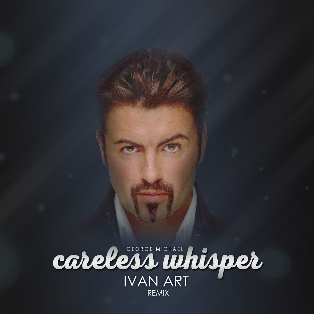 George Michael - Careless Whisper(Ivan ART remix) episode artwork