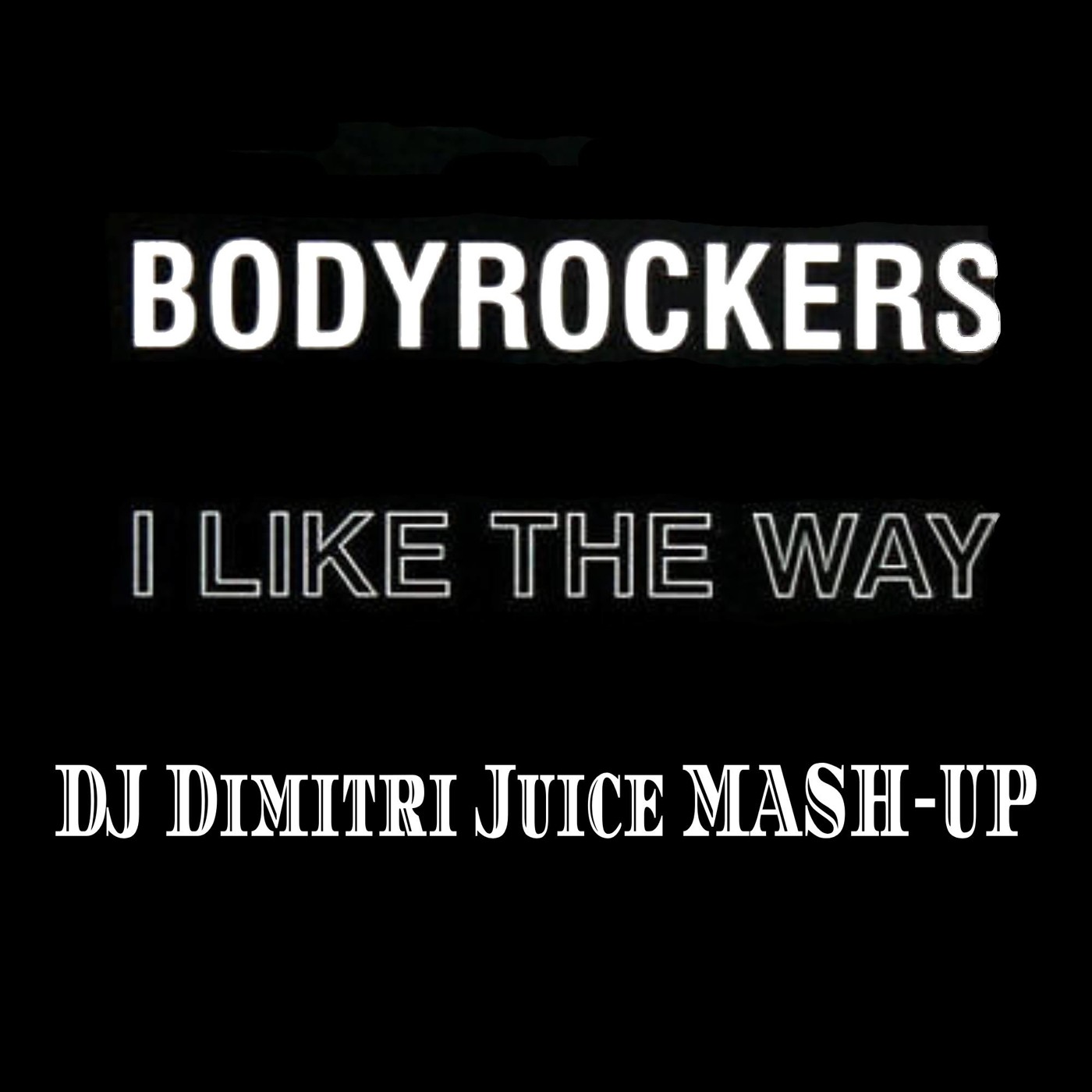 Bodyrockers VS Gabzy - I Like The Way (DJ Dimitri Juice MASH-UP)