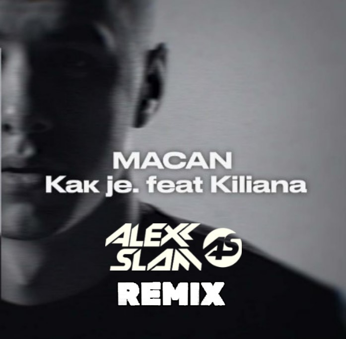 MACAN, Kiliana - Как je (Alexx Slam Remix) episode artwork