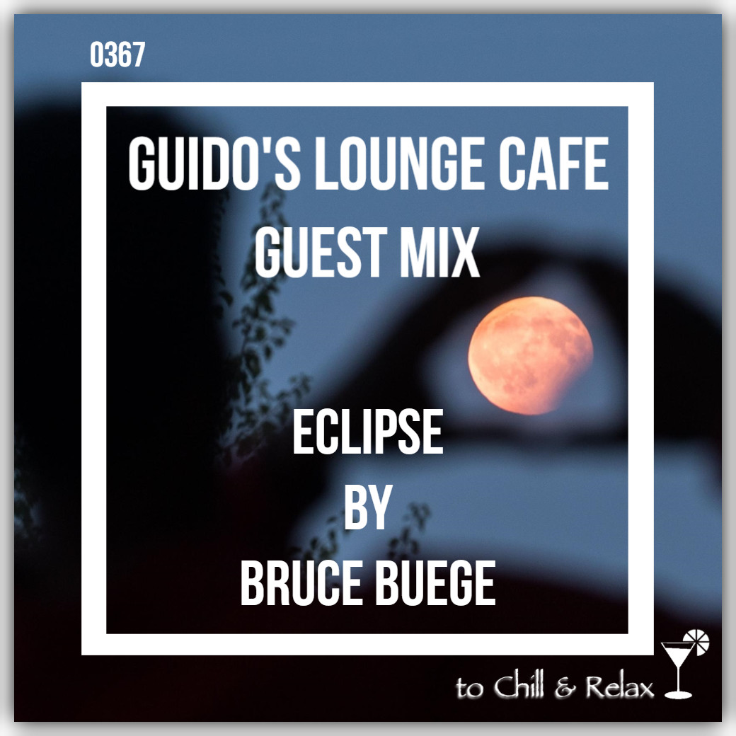 Guido's Lounge Cafe Broadcast 0367 (Eclipse) Guest mix by Bruce Buege (20190315) #367 episode artwork