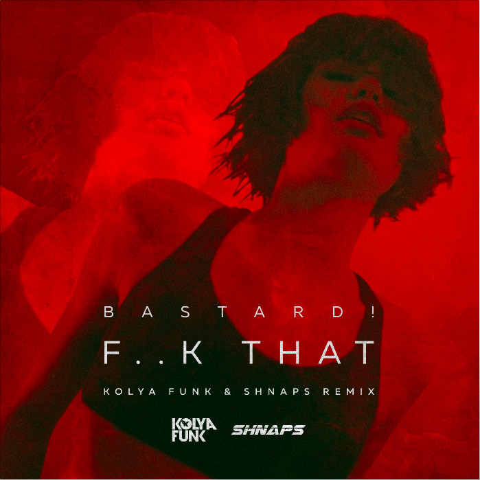 Bastard! - F..k That (Kolya Funk & Shnaps Remix)