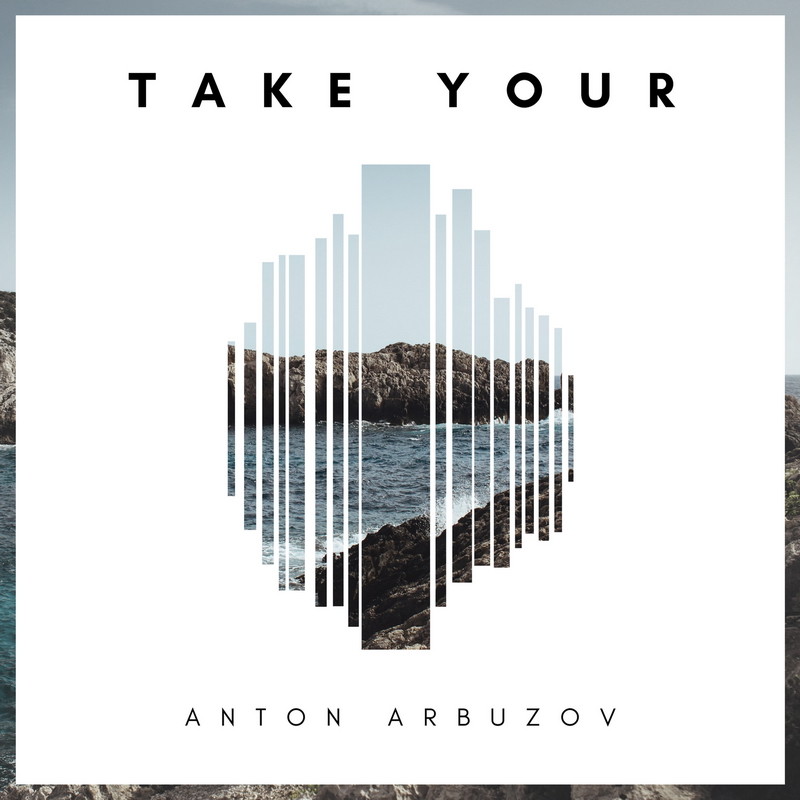 ANTON ARBUZOV - TAKE YOUR