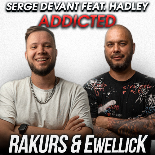Serge Devant feat Hadley - Addicted (RAKURS & EwellicK Radio REMIX)