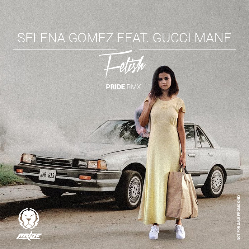 Selena Gomez Feat. Gucci Mane - Fetish (PRIDE Remix) – DJ PRIDE