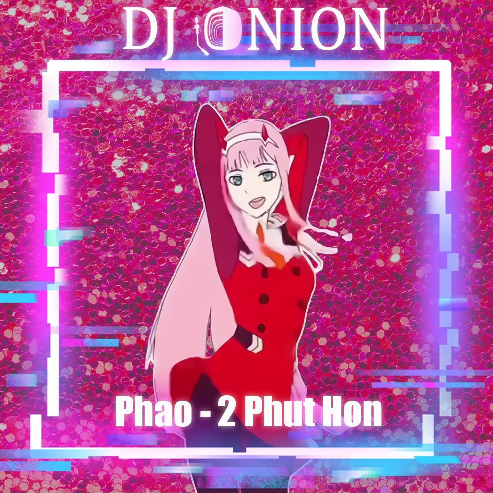 Phao - 2 Phut Hon (Dj Onion Rework Kaiz Remix) – Dj-Onion