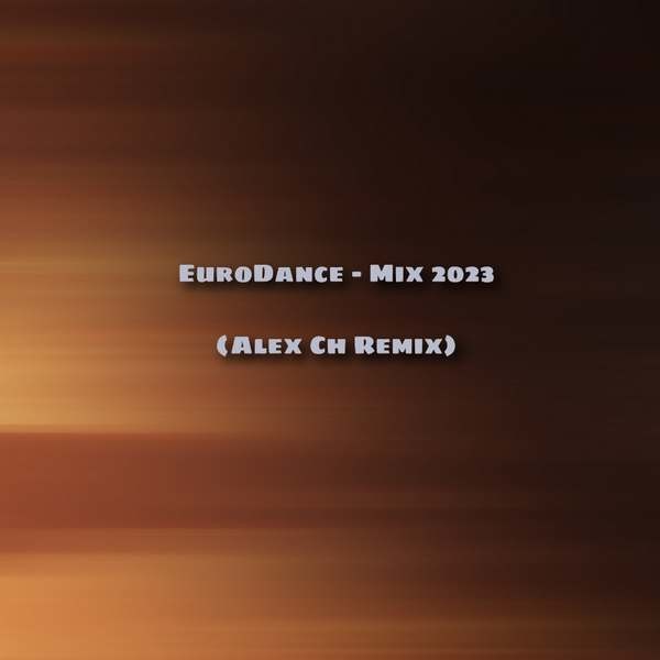 EuroDance - Mix 2023 (Alex Ch Remix)