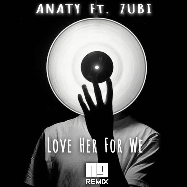 Anatu ft. Zubi  - Love Her For We (NG Remix)