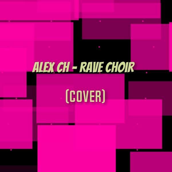 Alex Ch - Rave Choir (Cover) episode artwork