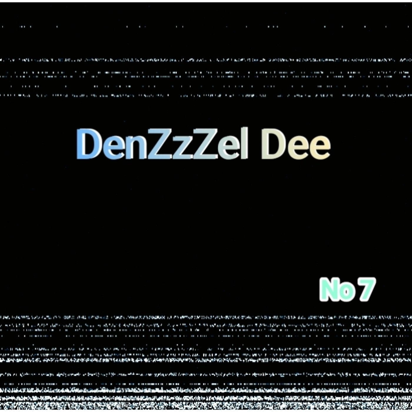 DenZzZel Dee -No7 DenZzZel Dee -No7