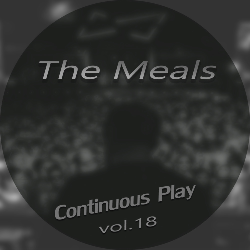 The Meals – Continuous Play vol.18 episode artwork
