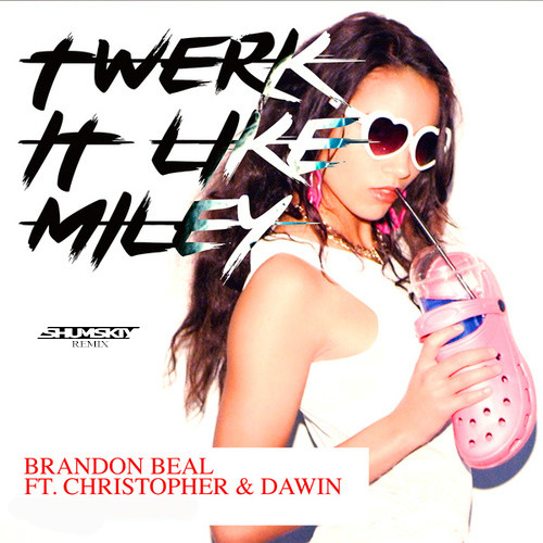 Brandon Beal - Twerk It Like Miley (SHUMSKIY Remix) – SHUMSKIY