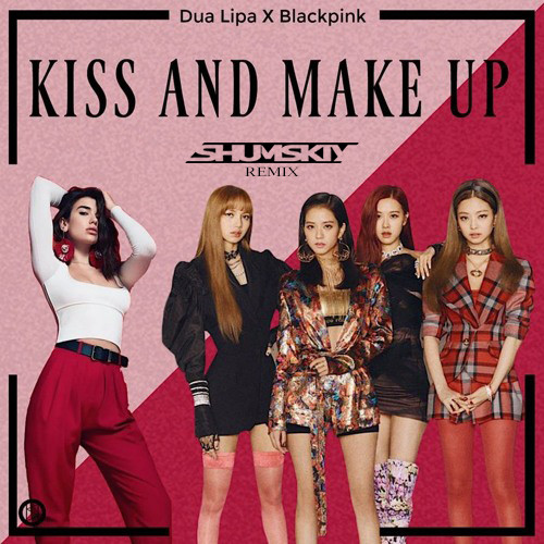 Dua Lipa & Blackpink - Kiss and Make Up (SHUMSKIY remix) – SHUMSKIY –  Podcast – Podtail