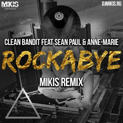 Clean Bandit Feat. Sean Paul & Anne-Marie – Rockabye (Mikis Remix) – MIKIS