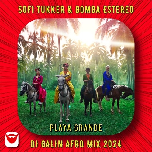 Sofi Tukker & Bomba Estereo - Playa Grande (DJ GALIN Afro Mix 2024) episode artwork