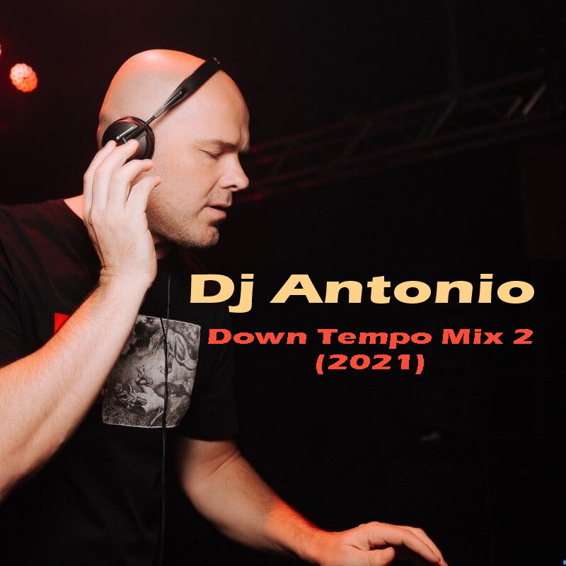 Dj Antonio - Down Tempo Mix 2 (2021) – dj Antonio