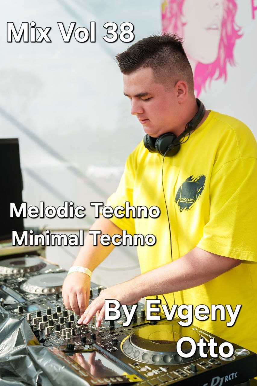 Mix Vol 38 Melodic Techno & Minimal Techno By Evgeny Otto Mix Vol 38 Melodic Techno & Minimal Techno By Evgeny Otto