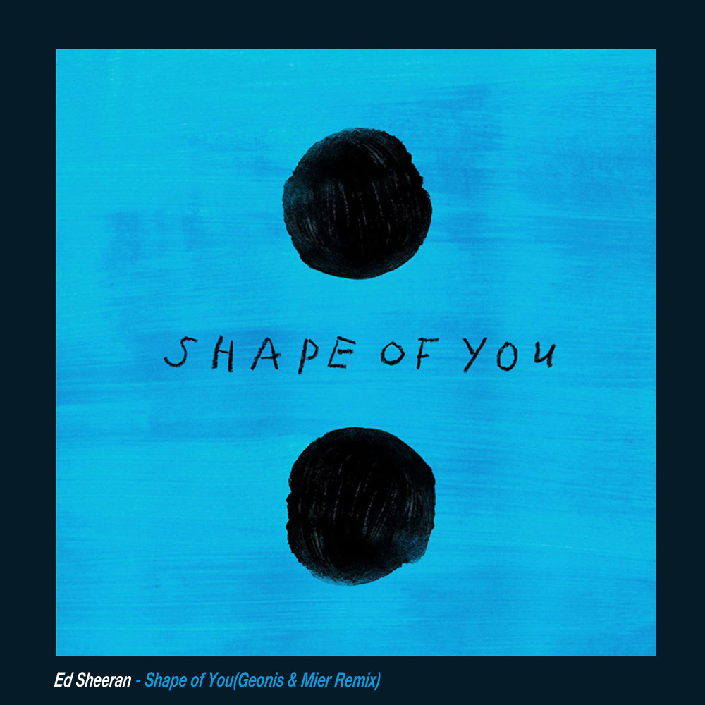 Ed Sheeran - Shape of You(Geonis & Mier Remix) Ed Sheeran - Shape of You(Geonis & Mier Remix)