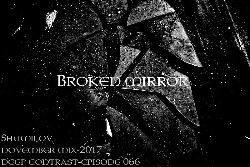 Shumilov - Deep Contrast 066 Broken Mirror [November 2017] episode artwork