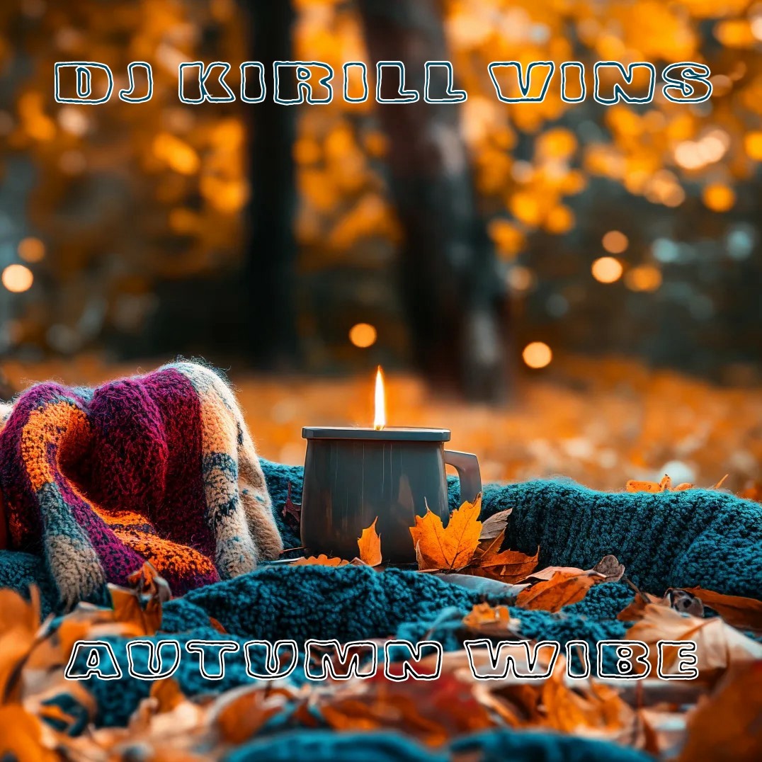 DJ Kirill Vins - Autumn Wibe DJ Kirill Vins - Autumn Wibe