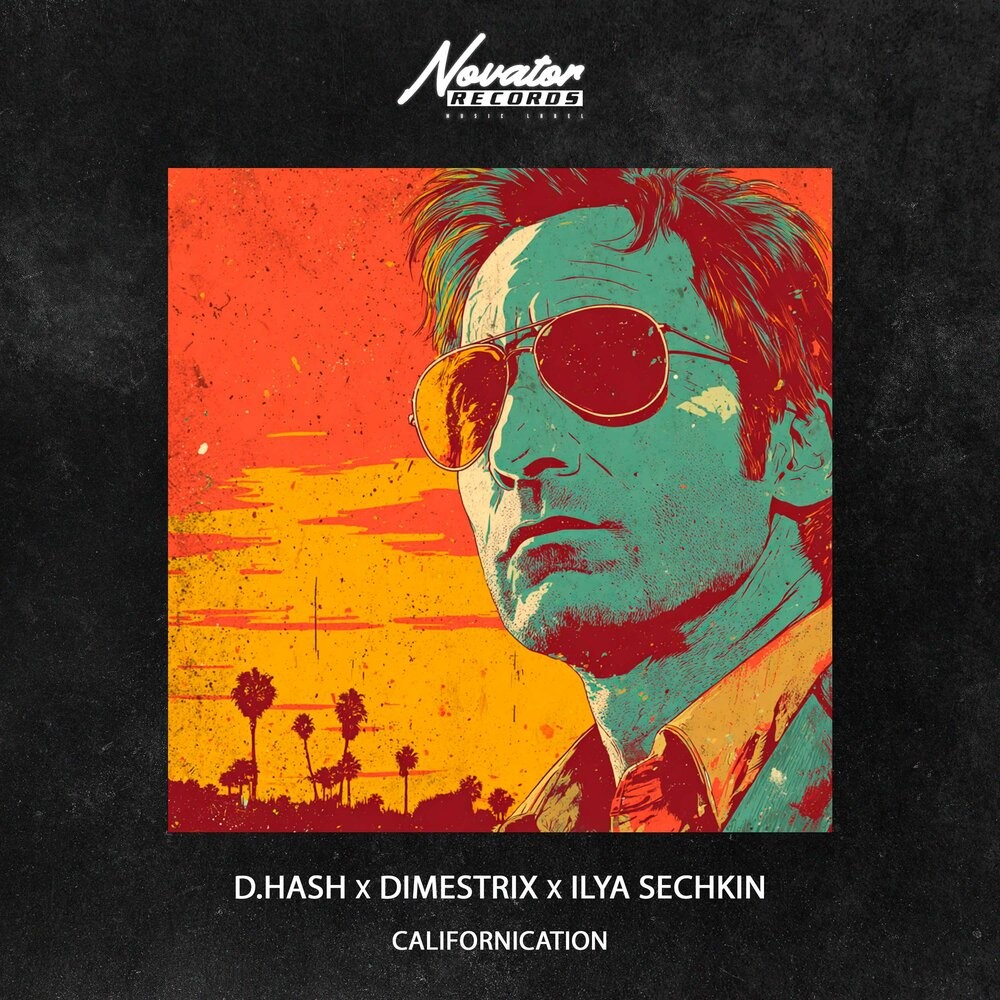 D.HASH x DIMESTRIX x ILYA SECHKIN - Californication
