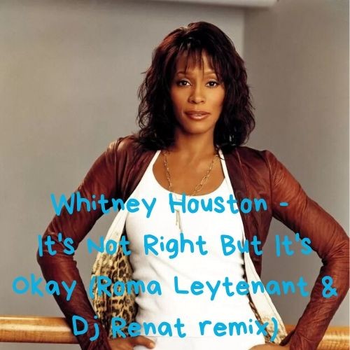 Whitney Houston - It's Not Right But It's Okay (Roma Leytenant & Dj Renat remix) episode artwork