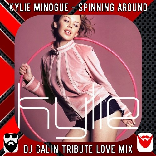 Kylie Minogue - Spinning Around (DJ GALIN Tribute Love Mix)