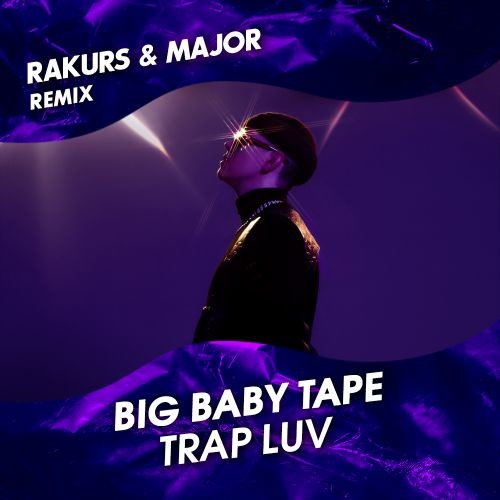 Big Baby Tape - Trap Luv (Rakurs & Major Extended Remix)