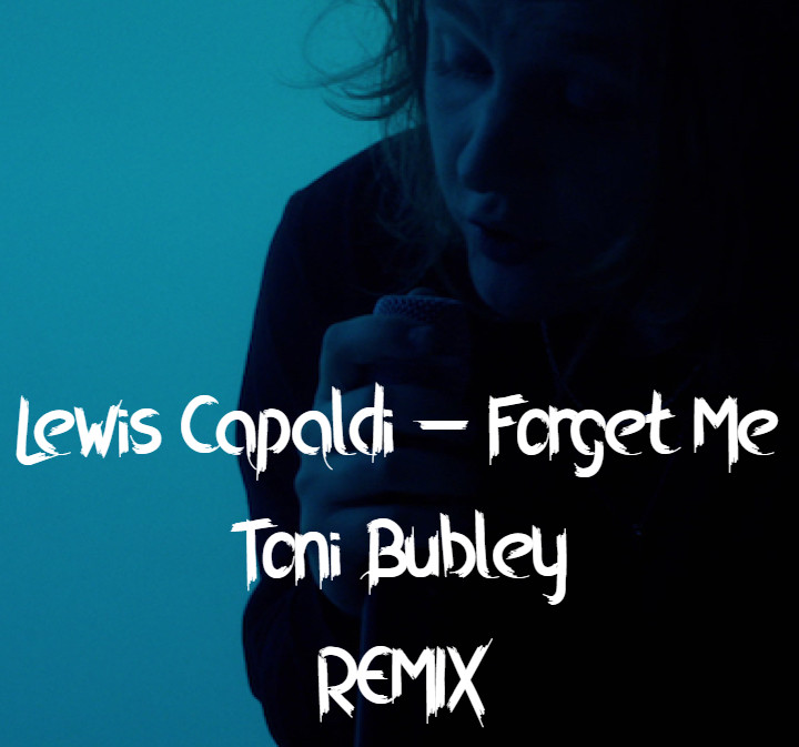 Lewis Capaldi - Forget Me (Tony Bubley Remix)