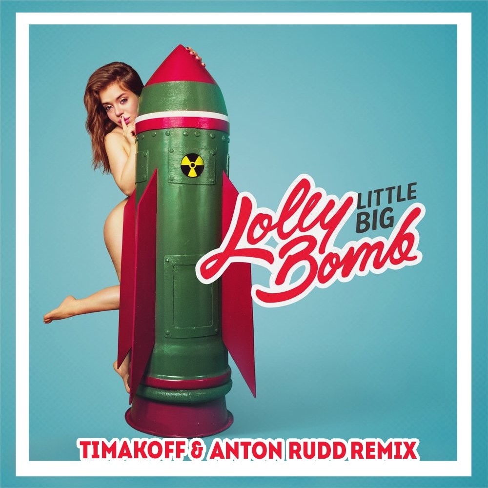 Little Big - Lolly Bomb (Timakoff & Anton Rudd Remix) (2018) Little Big - Lolly Bomb (Timakoff & Anton Rudd Remix) (2018)