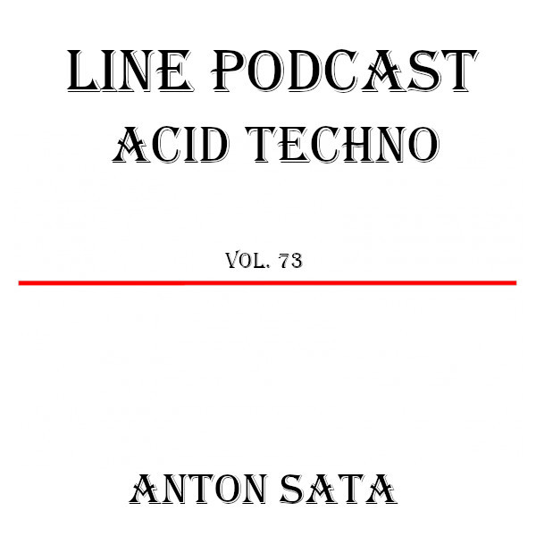 Anton Sata - Line Podcast. Episode 73 (Acid Techno from Joey Beltram - June 2022) #73 episode artwork
